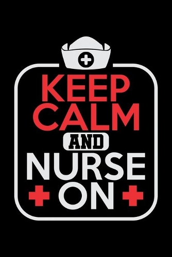 Keep Calm And Nurse On