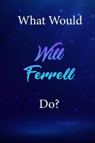 What Would Will Ferrell Do?