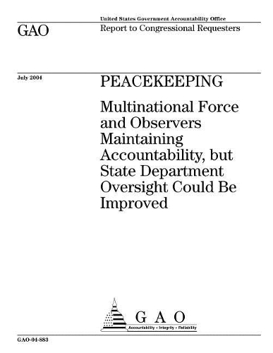 Peacekeeping: Multinational Force and Observers Maintaining Accountability, But State Department Oversight Could Be Improved