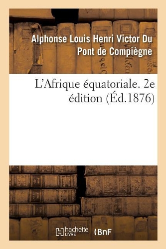 L'Afrique Équatoriale. 2e Édition