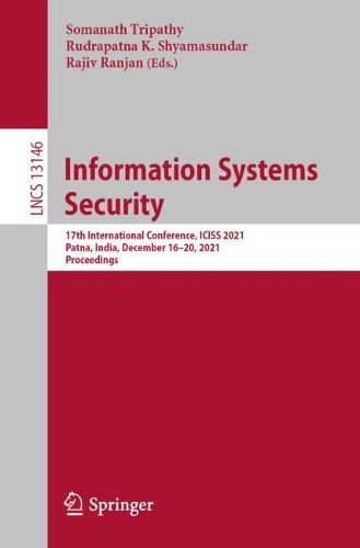 Information Systems Security: 17th International Conference, ICISS 2021, Patna, India, December 16–20, 2021, Proceedings(Security and Cryptology)