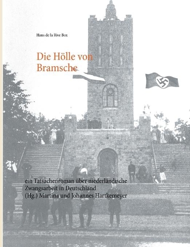 Die Hölle von Bramsche: ein Tatsachenroman über niederländische Zwangsarbeit in Deutschland(German)