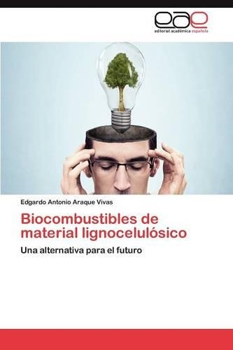 Biocombustibles de material lignocelulósico: (Spanish)