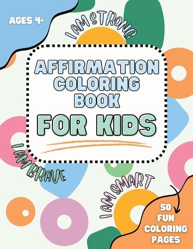 Affirmation coloring book for kids, kids coloring book: affirmations for kids