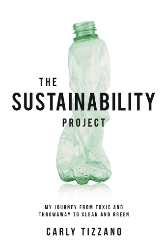 The Sustainability Project: My Journey from Toxic and Throwaway to Clean and Green