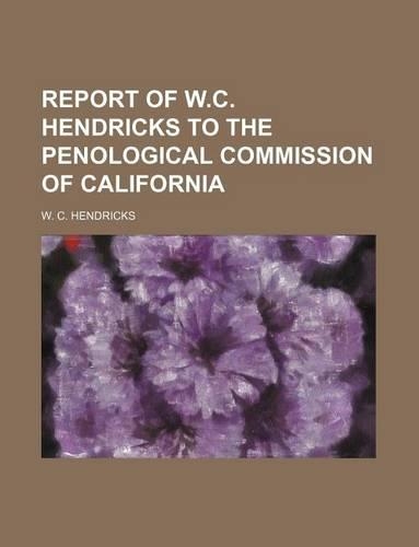 Report of W.C. Hendricks to the Penological Commission of California