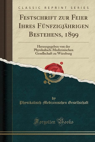 Festschrift Zur Feier Ihres Fünfzigjährigen Bestehens, 1899