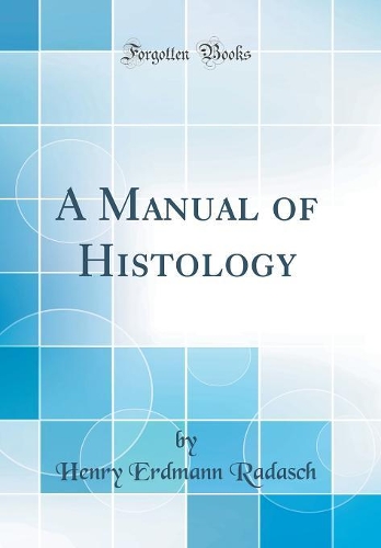 A Manual of Histology (Classic Reprint)