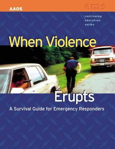 When Violence Erupts:  A Survival Guide For Emergency Responders