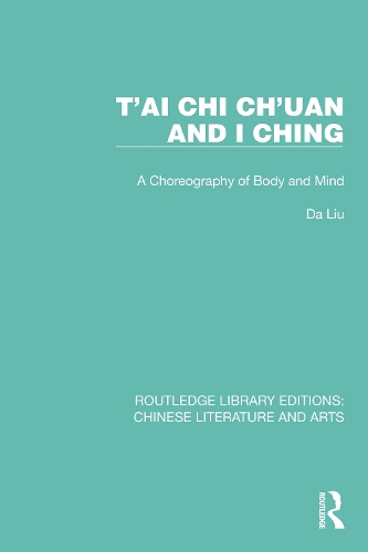 T'ai Chi Ch'uan and I Ching: A Choreography of Body and Mind(Routledge Library Editions: Chinese Literature and Arts)
