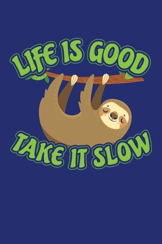 Life is Good Take It Slow