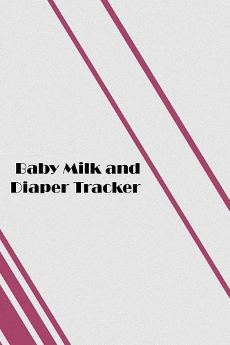 Baby Milk And Diaper Tracker: 90 Day Bottle and Dirty Diaper Log (6x9)