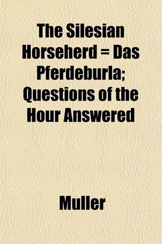 The Silesian Horseherd = Das Pferdeburla; Questions of the Hour Answered: (English)