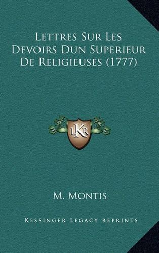 Lettres Sur Les Devoirs Dun Superieur de Religieuses (1777)