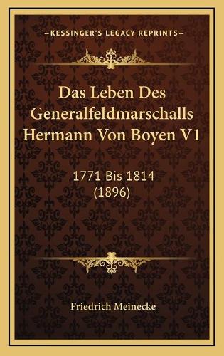 Das Leben Des Generalfeldmarschalls Hermann Von Boyen V1: 1771 Bis 1814 (1896)