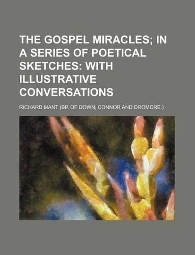 The Gospel Miracles; In a Series of Poetical Sketches with Illustrative Conversations