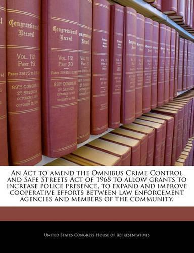 An ACT to Amend the Omnibus Crime Control and Safe Streets Act of 1968 to Allow Grants to Increase Police Presence, to Expand and Improve Cooperative Efforts Between Law Enforcement Agencies and Members of the Community.