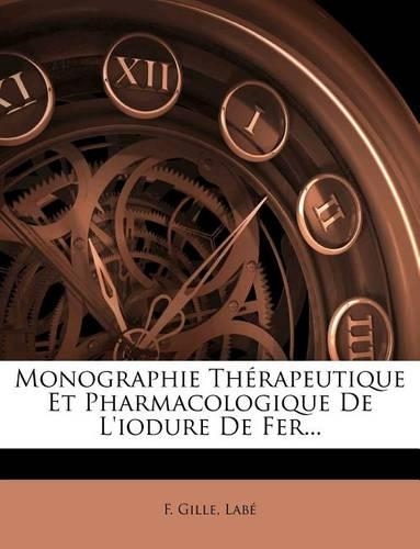 Monographie Thérapeutique Et Pharmacologique De L'iodure De Fer...