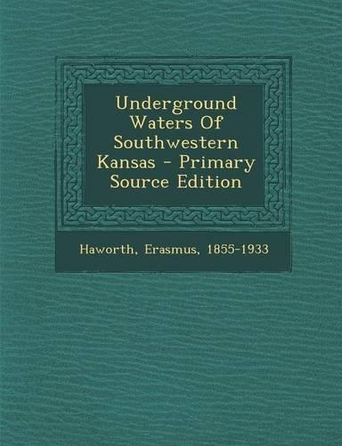 Underground Waters of Southwestern Kansas - Primary Source Edition