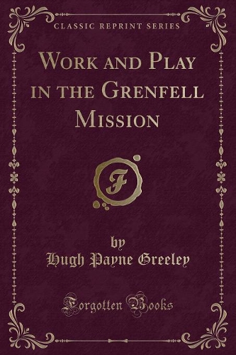 Work and Play in the Grenfell Mission (Classic Reprint)