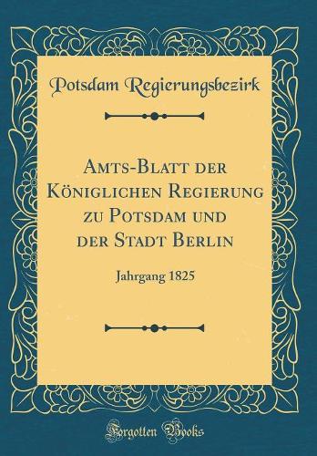 Amts-Blatt Der Königlichen Regierung Zu Potsdam Und Der Stadt Berlin