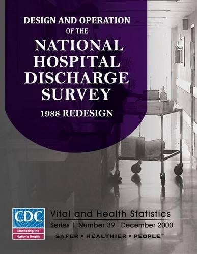 Vital and Health Statistics: Design and Operation of the National Hospital Discharge Survey: 1988 Redesign: Series 1: Programs and Collection Procedures No. 39(English)