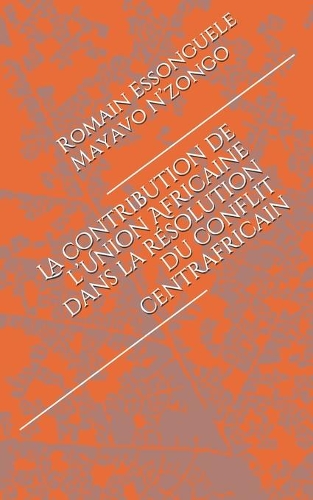 La contribution de l'Union Africaine dans la résolution du conflit centrafricain