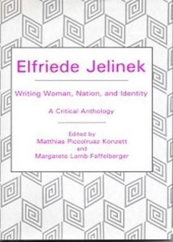 Elfriede Jelinek: Writing Woman, Nation, and Identity: A Critical Anthology(English)