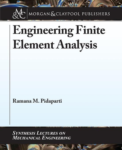 Engineering Finite Element Analysis: (Synthesis Lectures on Mechanical Engineering)
