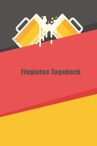 Fluglotse Tagebuch: Notizbuch Liniert Tagebuch Platz für To-Do Listen Meine AktivitÄt für Freizeit und Business