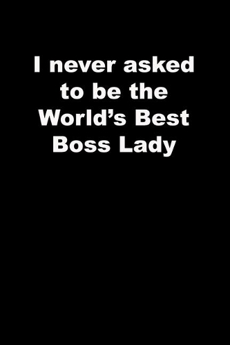 I never asked to be the World's Best Boss Lady
