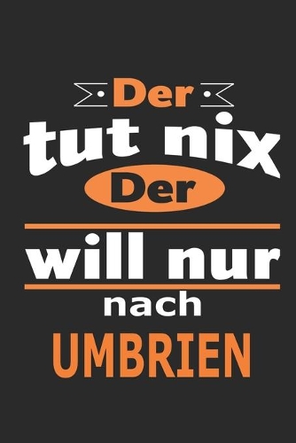 Der tut nix Der will nur nach Umbrien: Notizbuch mit 110 Seiten, ebenfalls Nutzung als Dekoration in Form eines Schild bzw. Poster möglich