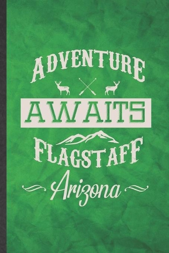 Adventure Awaits Flagstaff Arizona: Funny Blank Lined Backpacking Tourist Notebook/ Journal, Graduation Appreciation Gratitude Thank You Souvenir Gag Gift, Superb Graphic 110 Pages