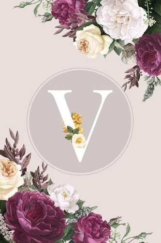 V: Monogram Initial V Notebook Elegant Pretty Cute Flowers Blank Lined Paper Journal Present for Women and Girls