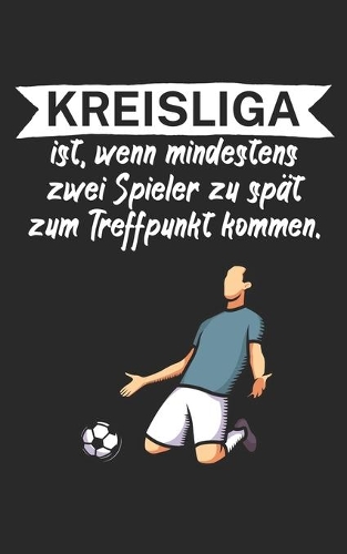 Kreisliga ist wenn mindestens zwei Spieler zu spät zum Treffpunkt kommen