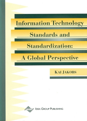 Information Technology Standards and Standardization-A Global Perspective: A Global Perspective