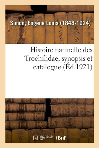 Histoire Naturelle Des Trochilidae, Synopsis Et Catalogue