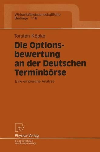 Die Optionsbewertung an der Deutschen Terminbörse: Eine empirische Analyse(116 Wirtschaftswissenschaftliche Beiträge)