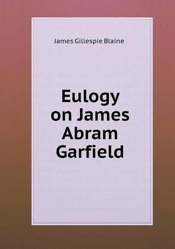 Eulogy on James Abram Garfield: (English)