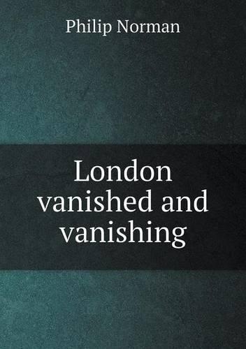 London Vanished and Vanishing