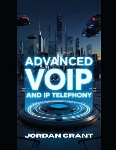 Advanced VoIP and IP Telephony