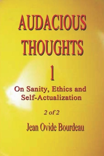 Audacious Thoughts: On Sanity, Ethics and Self-Actualization 2 of 2(2 Politics of Integrity)