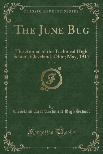 The June Bug, Vol. 2: The Annual of the Technical High School, Cleveland, Ohio; May, 1911 (Classic Reprint)(English)