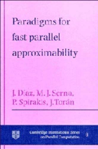 Paradigms for Fast Parallel Approximability: (Series Number 8 Cambridge International Series on Parallel Computation)