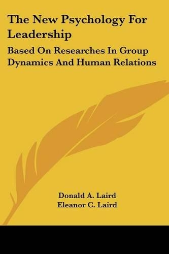The New Psychology For Leadership: Based On Researches In Group Dynamics And Human Relations(English)