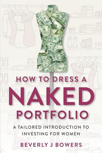 How to Dress a Naked Portfolio: A Tailored Introduction to Investing for Women