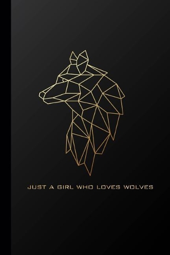 Just a Girl Who Loves Wolves: Gold Geometric Minimalist College Ruled Blank Lined Notebook Journal