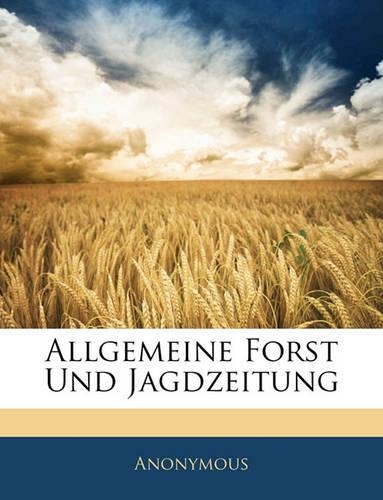 Allgemeine Forst-Und Jagd-Zeitung: (German)