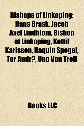 Bishops of Linkoping: Hans Brask, Jacob Axel Lindblom, Bishop of Linkoping, Kettilhans Brask, Jacob Axel Lindblom, Bishop of Linkoping, Kettil Karlsson, Haquin Spegel, To(English)