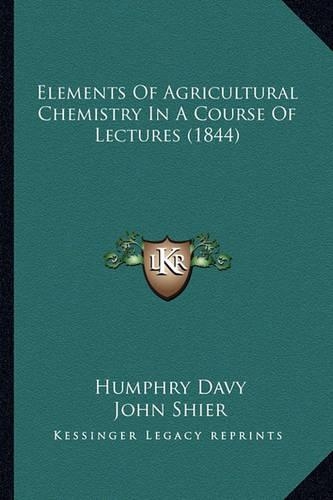 Elements Of Agricultural Chemistry In A Course Of Lectures (1844)